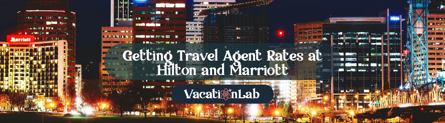 Getting Travel Agent Rates at Hilton and Marriott