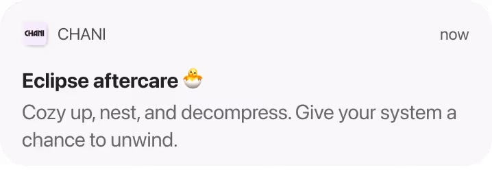 CHANI push notification with “Eclipse aftercare” heading and a hatching chick emoji. Body text reads “Cozy up, nest, and decompress. Dive your system a chance to unwind.”