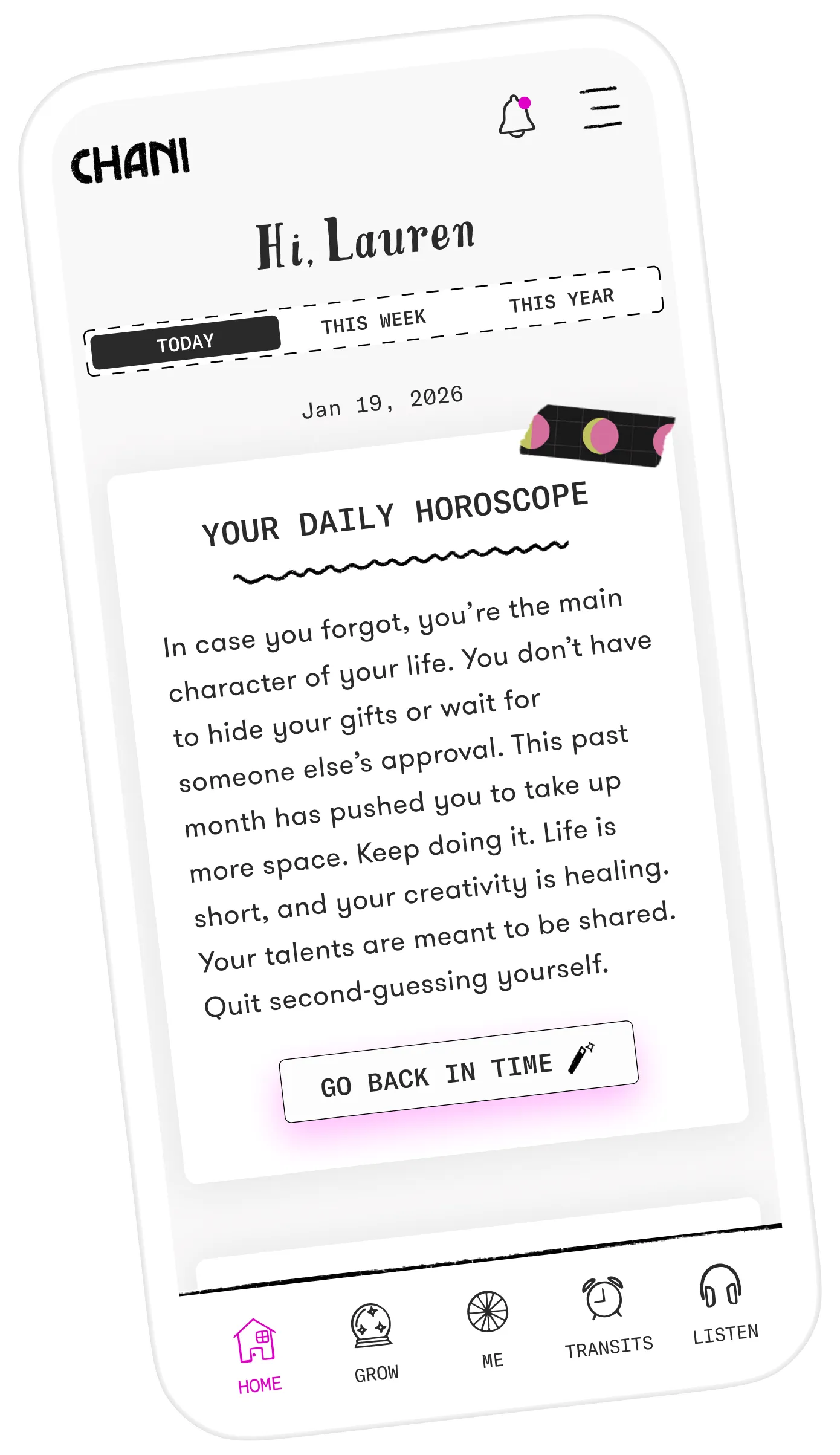 Screen capture of a sample home page in the CHANI app showing daily horoscope text that reads, “In case you forgot, you’re the main character of your life. You don’t have to hide your gifts or wait for someone else’s approval. This past month has pushed you to take up more space. Keep doing it. Life is short, and your creativity is healing. Your talents are meant to be shared. Quit second-guessing yourself..”