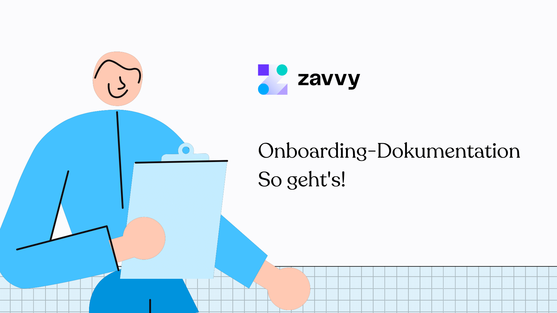 Die richtige Onboarding-Dokumentation ist eines der wichtigsten Teile des Onboarding-Puzzles, und Zavvy zeigt Ihnen, worauf es dabei ankommt.