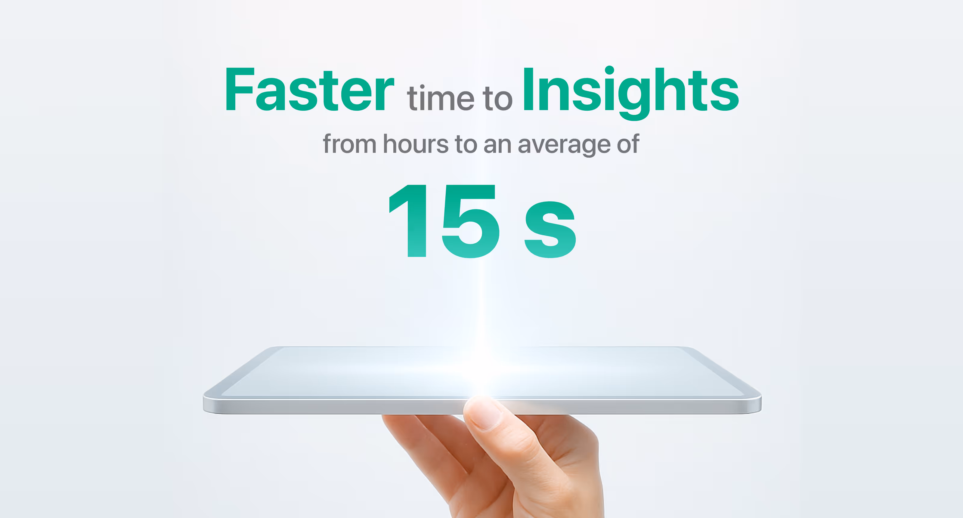 Marketing banner showing "Faster time to Insights from hours to an average of 15s" with a hand holding a tablet
