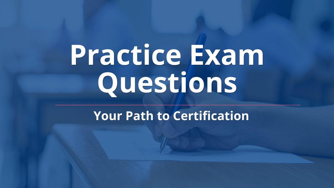 Practice Exam Questions: Your Path to Certification