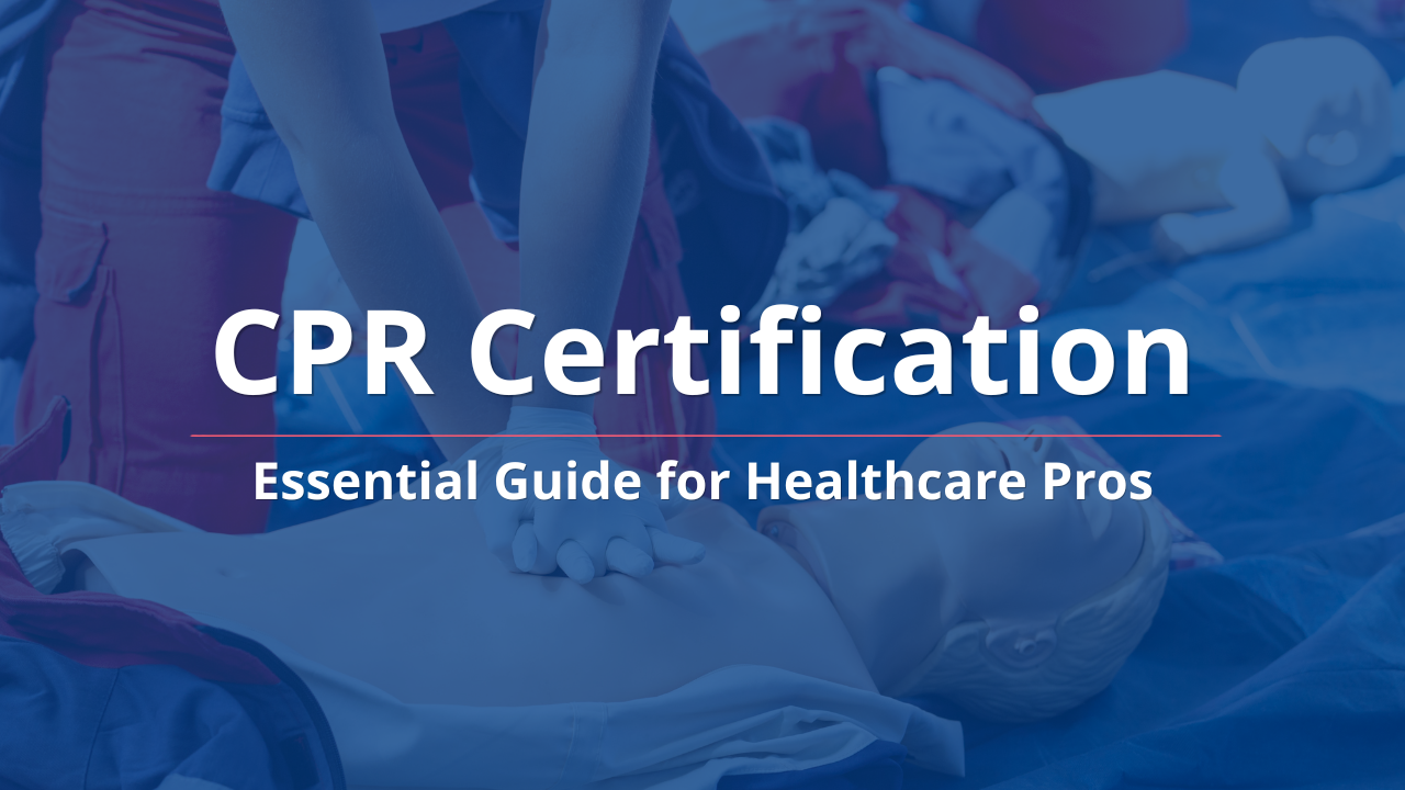 CPR Certification: Essential Guide for Healthcare Pros