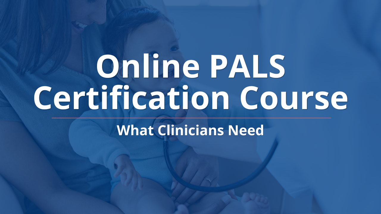 Online PALS Certification Course: What Clinicians Need
