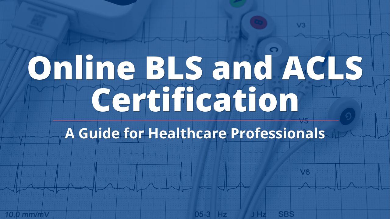 A Guide to Online BLS and ACLS Certification