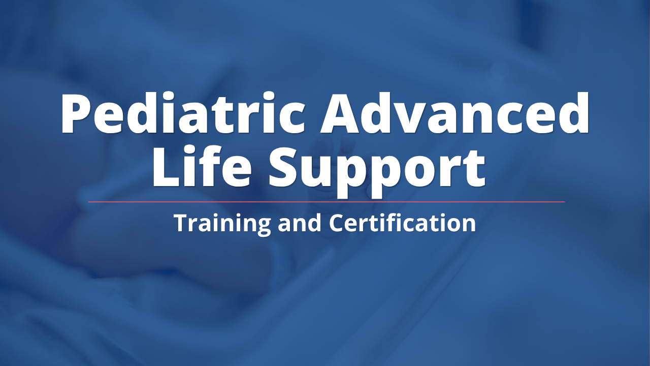 Pediatric Advanced Life Support Training and Certification 