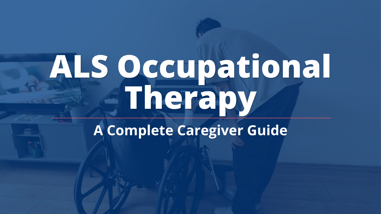 ALS Occupational Therapy: A Complete Caregiver Guide