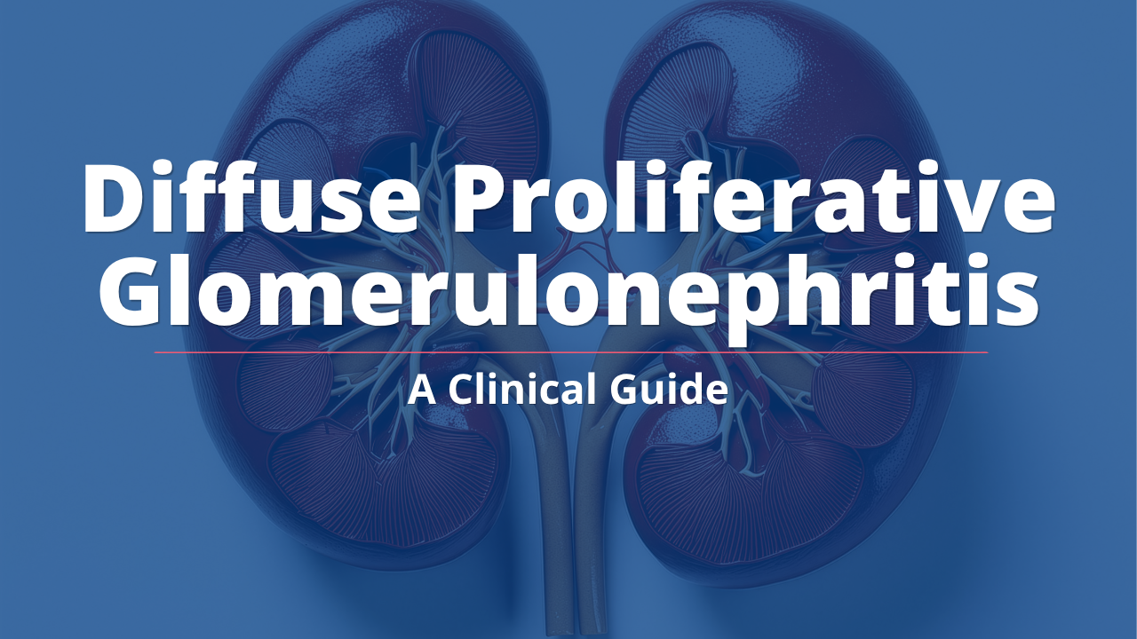 Diffuse Proliferative Glomerulonephritis: A Clinical Guide