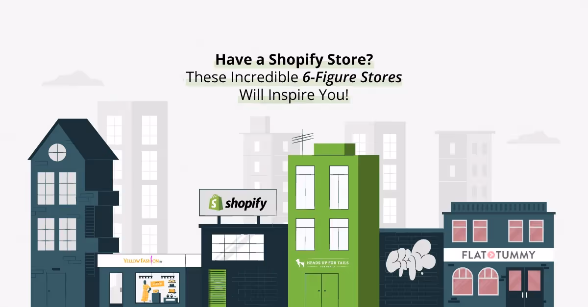 Have a Shopify Store? These Incredible 6-Figure Brands Will Inspire You!