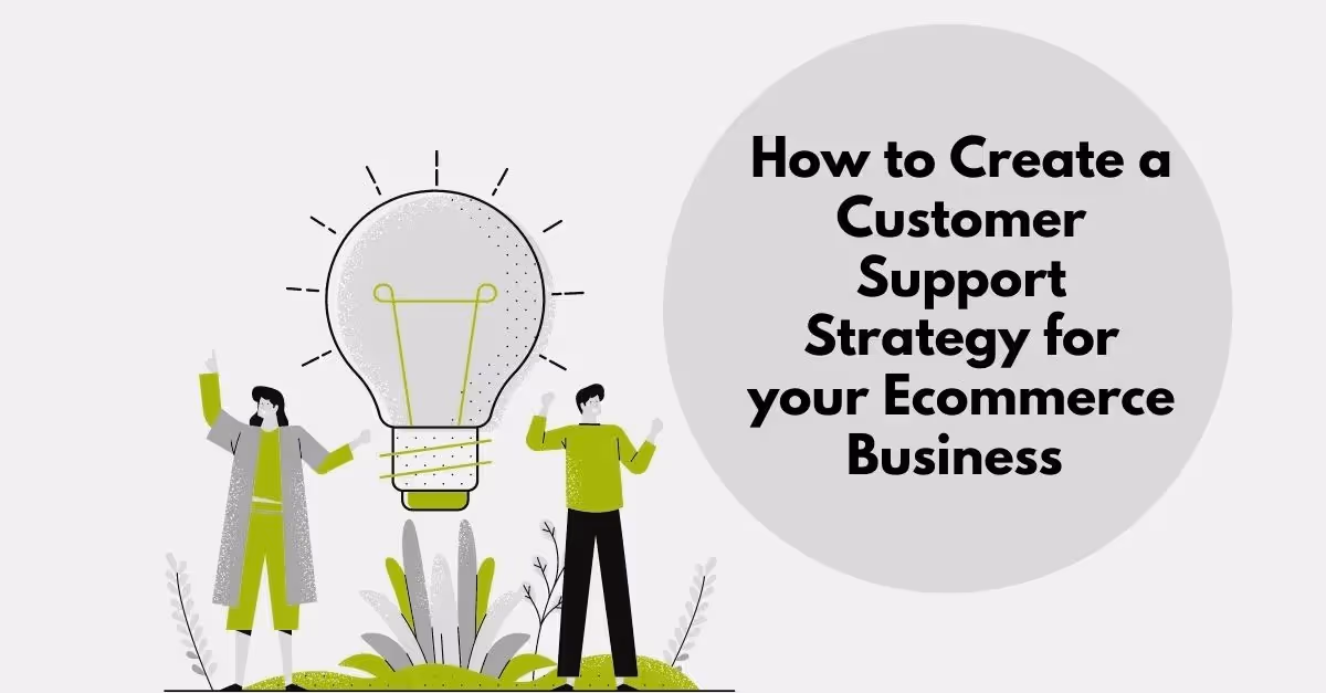 How to Create a Customer Support Strategy for Your eCommerce Business