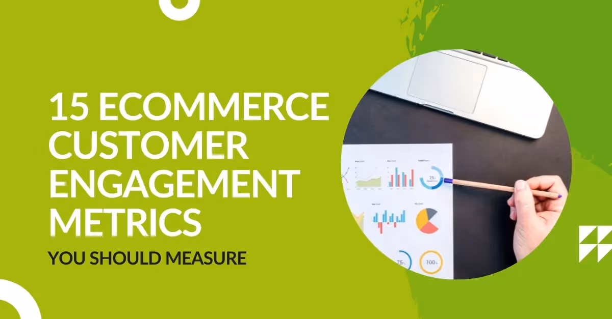 15 Ecommerce Customer Engagement Metrics You Should Measure
