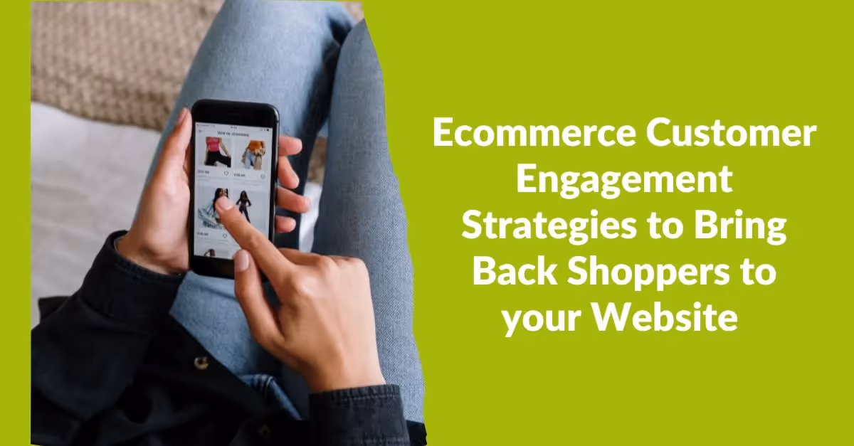 Ecommerce Customer Engagement Strategies to Bring Back Shoppers to your Website