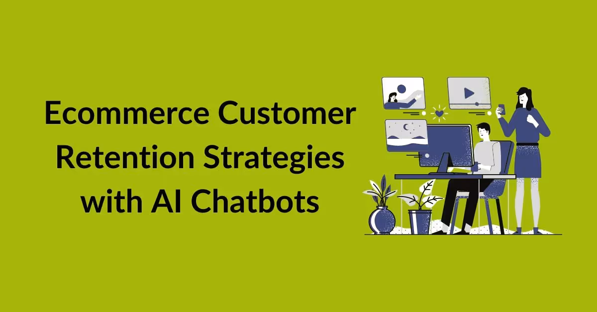 Ecommerce Customer Retention with AI Chatbots – Strategies You Need