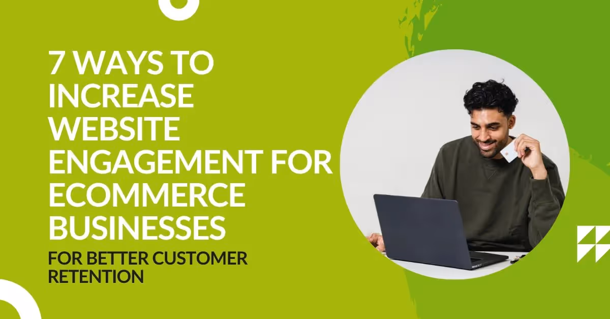 7 Ways to Increase Website Engagement for Ecommerce Businesses