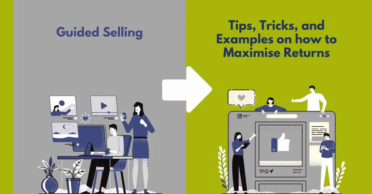 Guided Selling: Tips, Tricks, and Examples on how to Maximise Returns for Incredible Customer Experience