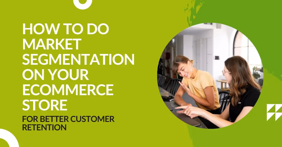 How to do Market Segmentation on Your ECommerce Store for Better Customer Retention