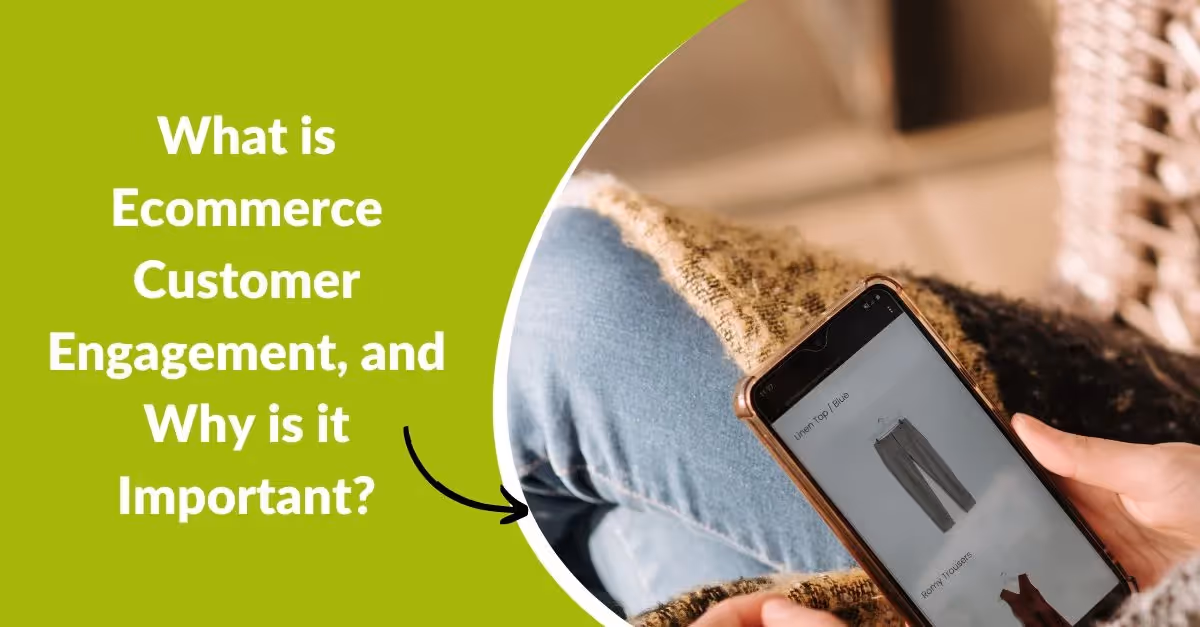 What is Ecommerce Customer Engagement, and Why is it Important?