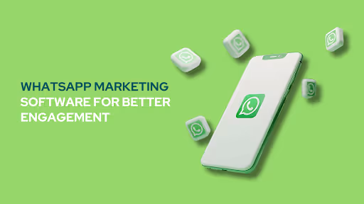 WhatsApp Marketing Software for Better Engagement
