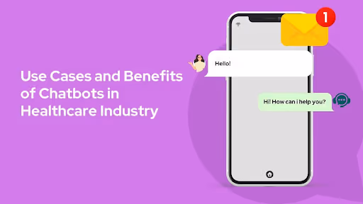 Use Cases and Benefits of Chatbots in Healthcare Industry