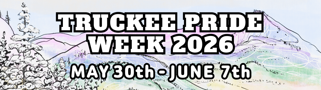 Truckee Pride Week 2026
May 30th - June 7th