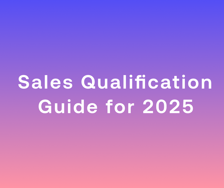 A Comprehensive Breakdown of Sales Qualification in 2025