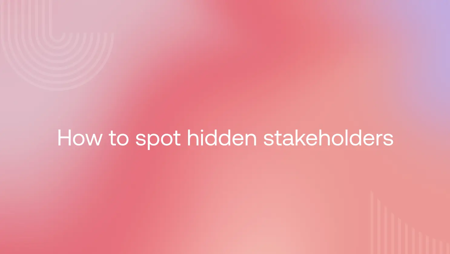 How to spot hidden stakeholders