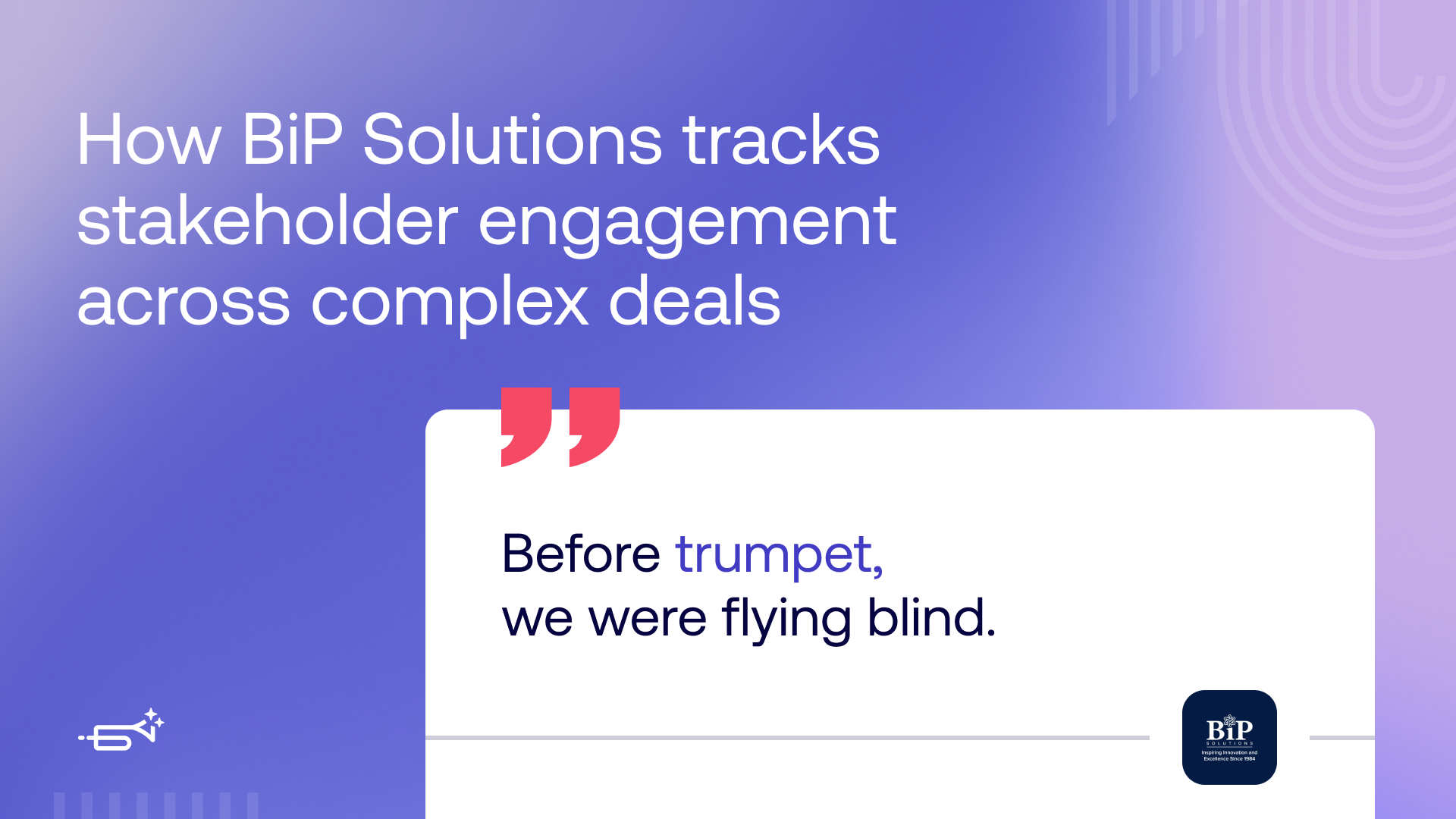 Interactive proposals, shared workspaces, and engagement tracking. How BiP Solutions improves complex deal management with trumpet.