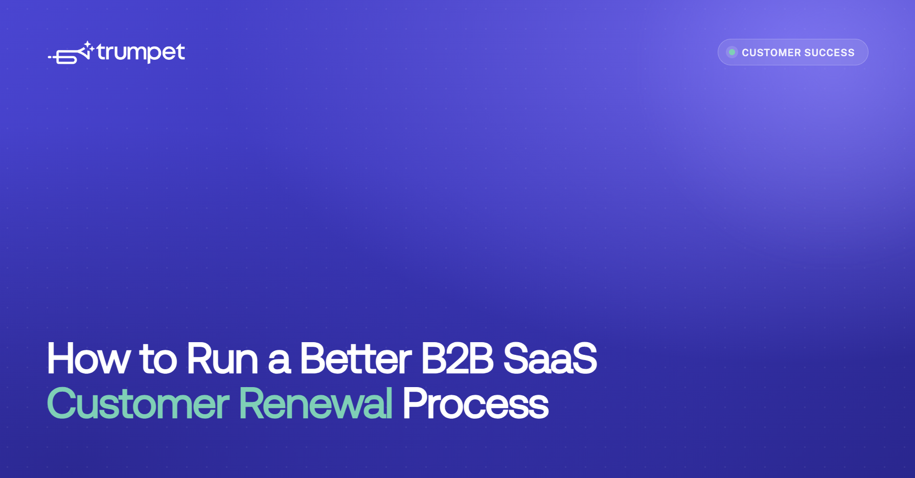 How to Run a Better B2B SaaS Customer Renewal Process