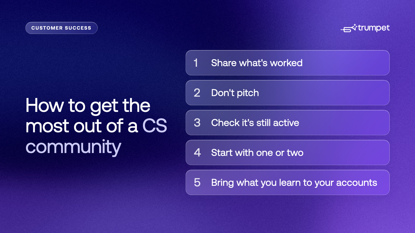 Five tips for getting the most out of a customer success community: share what's worked, don't pitch, check it's still active, start with one or two, and bring what you learn to your accounts