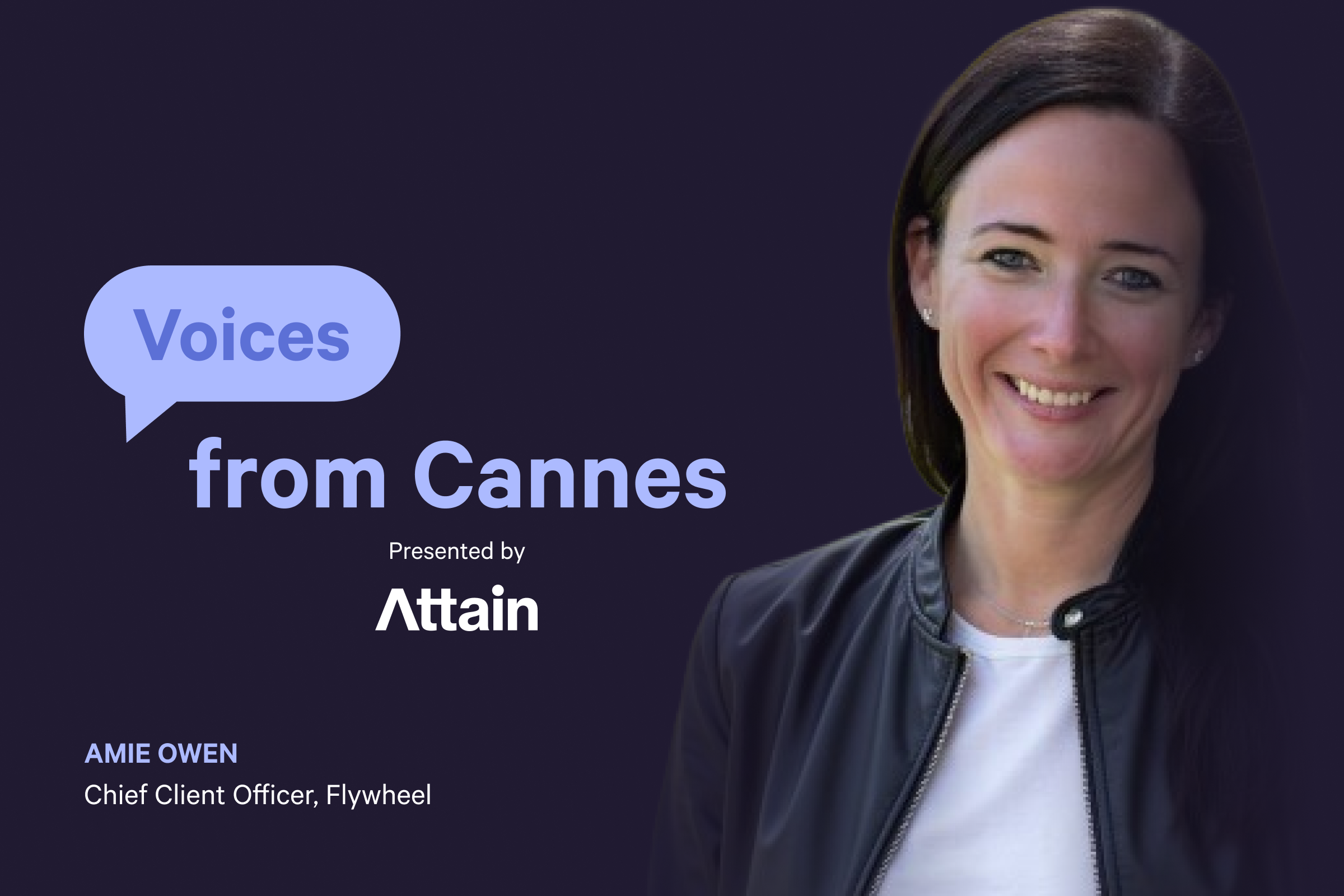 Voices from Cannes: Amie Owen, Chief Client Officer, Flywheel