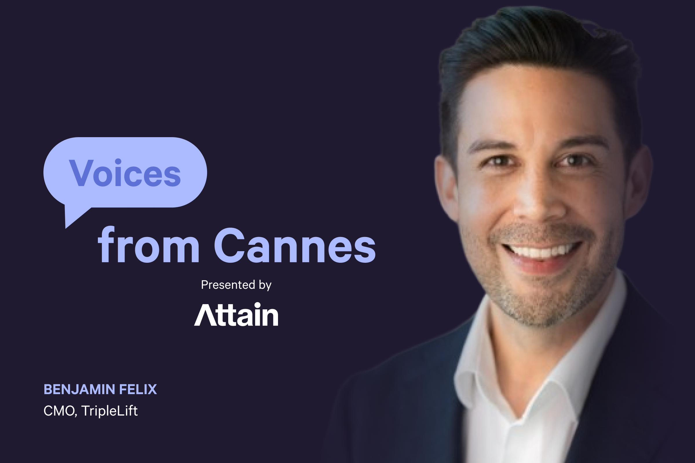 Voices from Cannes: Benjamin Felix, CMO at TripleLift