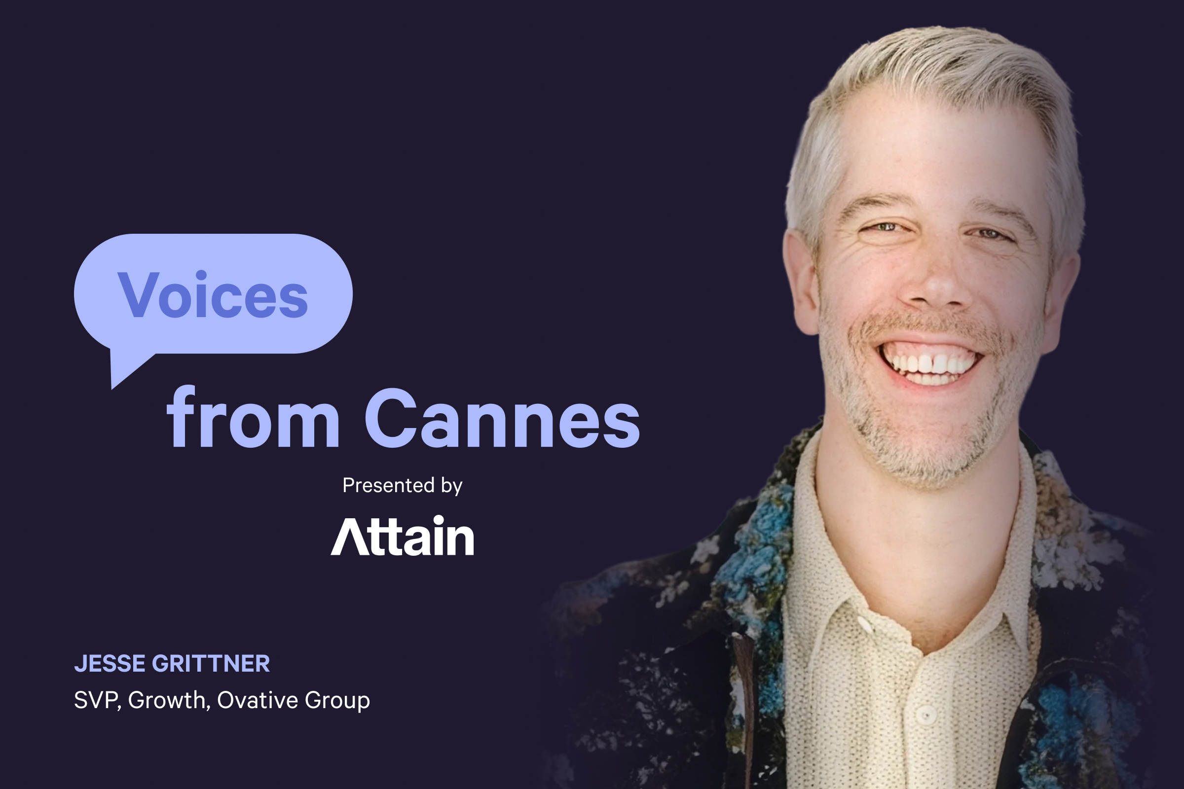 Voices from Cannes: Jesse Grittner,  SVP, Growth at Ovative Group