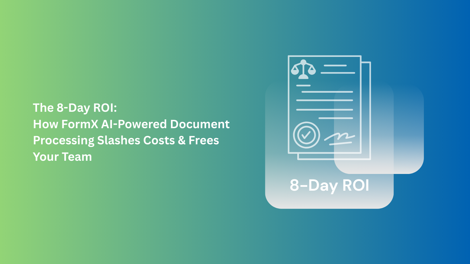 The 8-Day ROI: How FormX AI-Powered Document Processing Slashes Costs & Frees Your Team