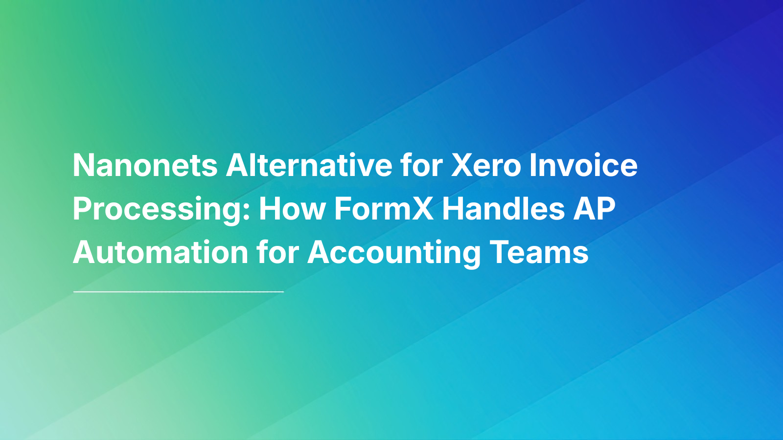 Nanonets Alternative for Xero Invoice Processing: How FormX Handles AP Automation for Accounting Teams