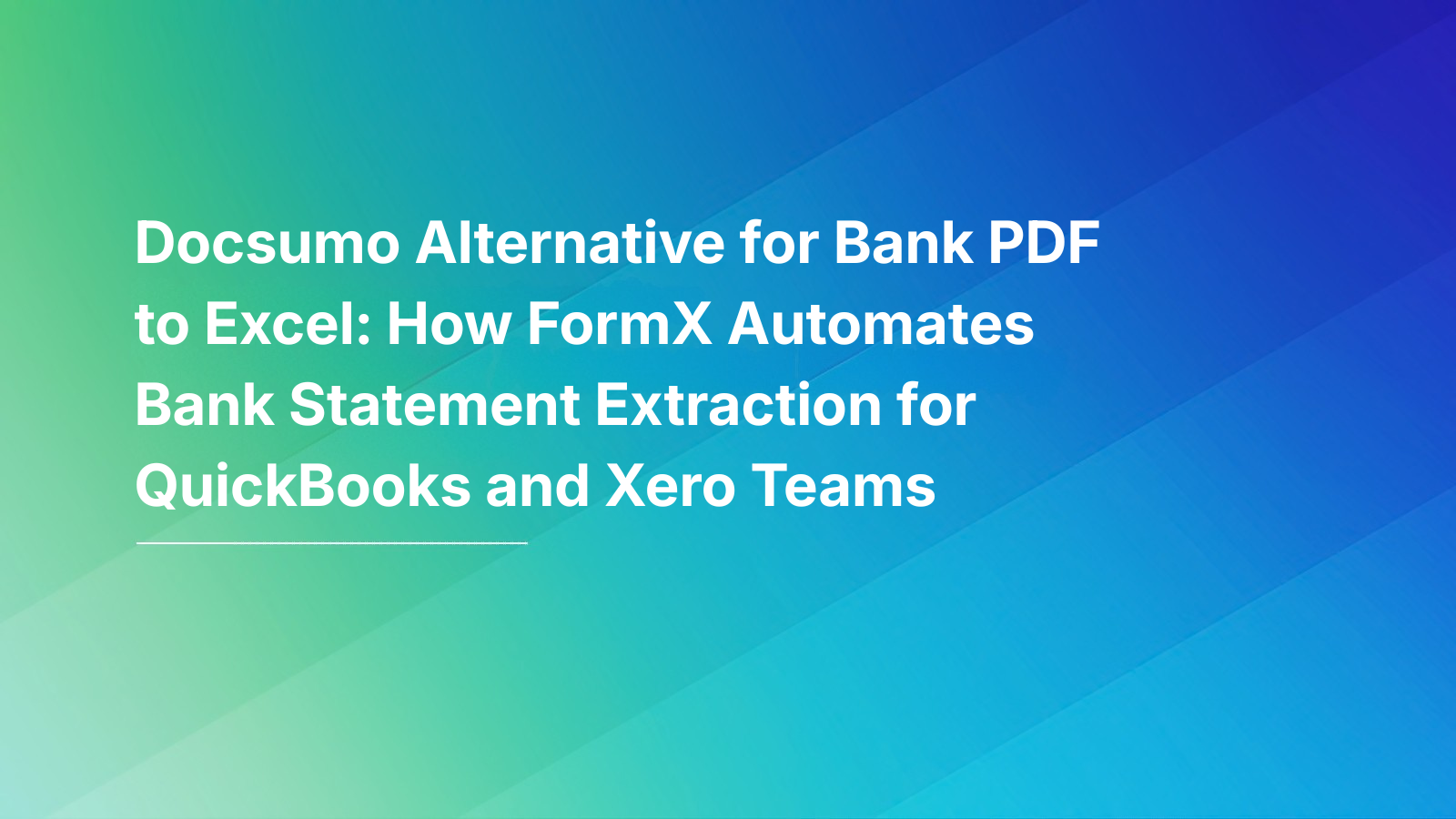 Docsumo Alternative for Bank PDF to Excel: How FormX Automates Bank Statement Extraction for QuickBooks and Xero Teams