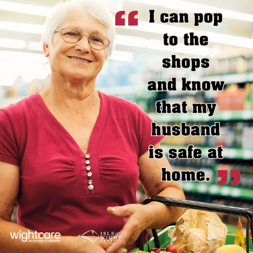 I can pop to the shops and know that my husband is safe at home.