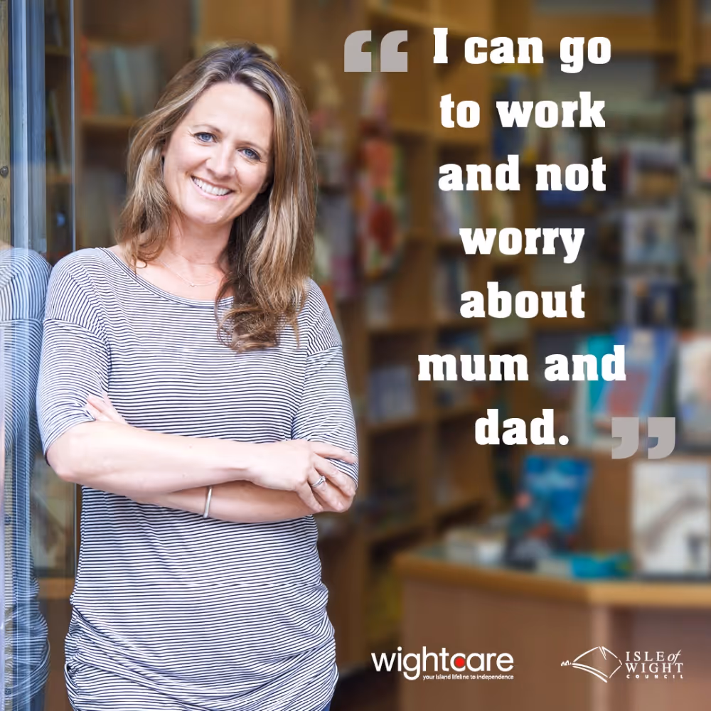 I can go to work and not worry about mum and dad.