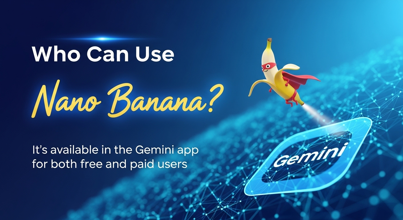 Who Can Use Nano Banana