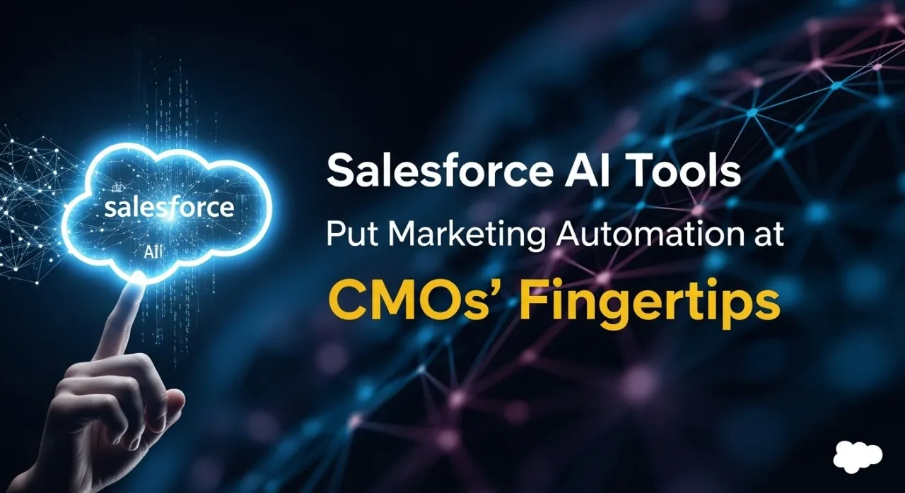 Salesforce AI Tools Put Marketing Automation at CMOs’ Fingertips