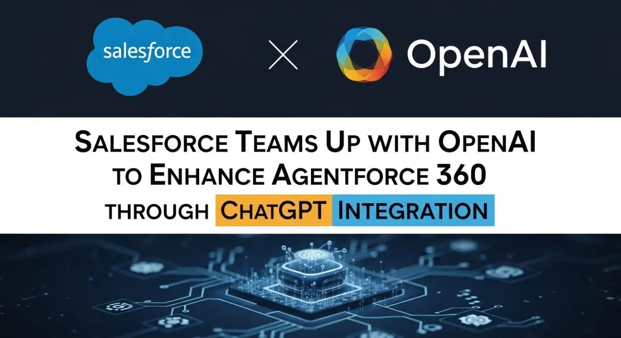 Salesforce Teams Up with OpenAI to Enhance Agentforce 360 Through ChatGPT Integration