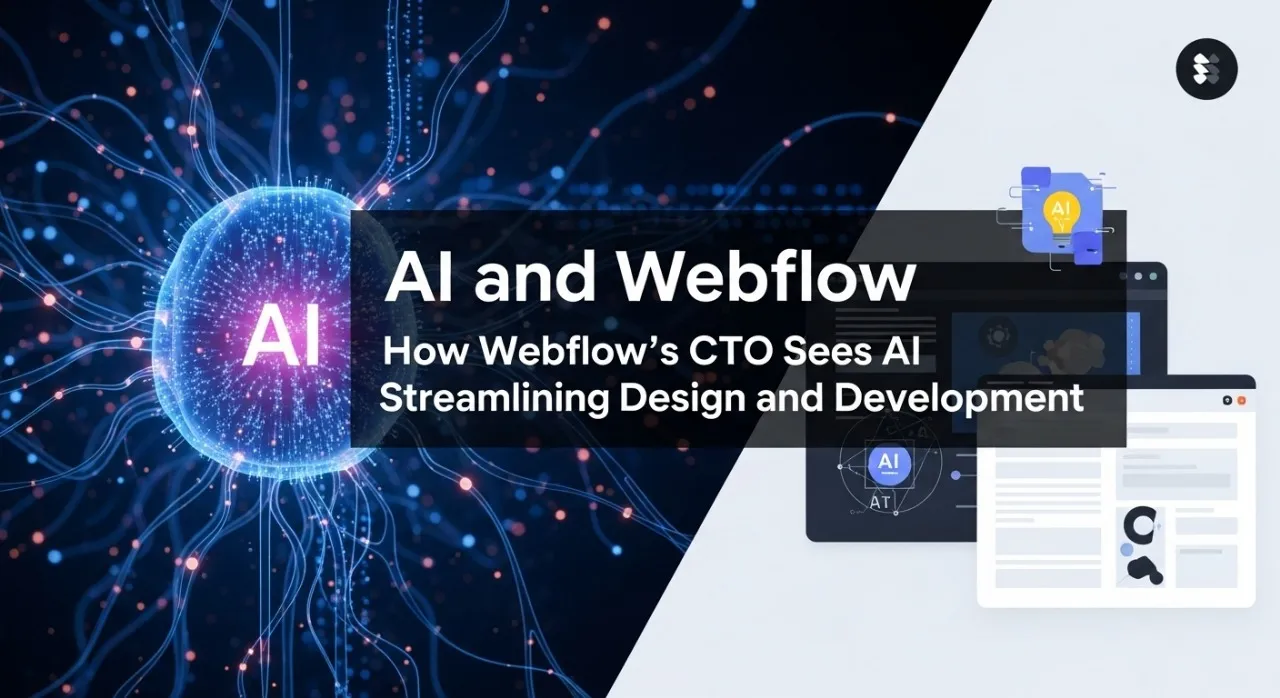 AI and Webflow: How Webflow’s CTO Sees AI Streamlining Design and Development