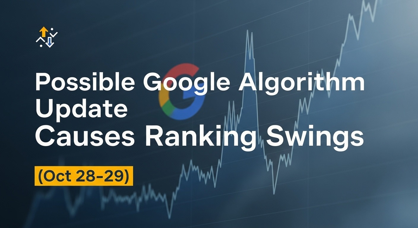 Possible Google Algorithm Update Causes Ranking Swings (Oct 28–29)