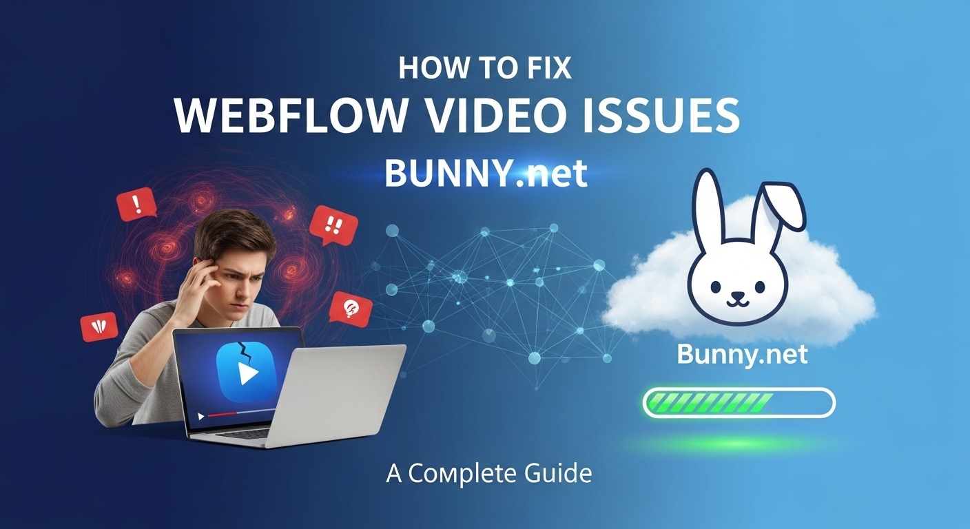 How to Fix Webflow Video Issues Using Bunny.net: A Complete Guide