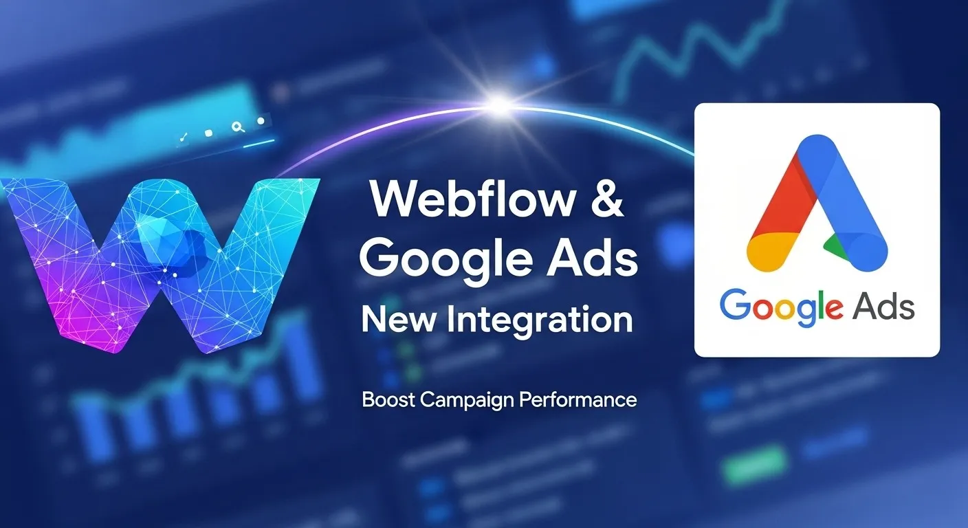 Webflow and Google Ads Launch New Integration to Boost Campaign Performance