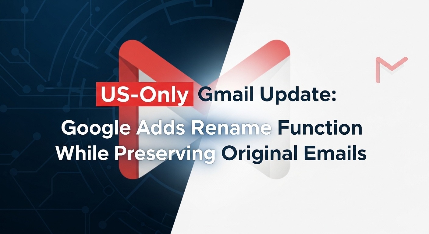 US-Only Gmail Update: Google Adds Rename Function While Preserving Original Emails