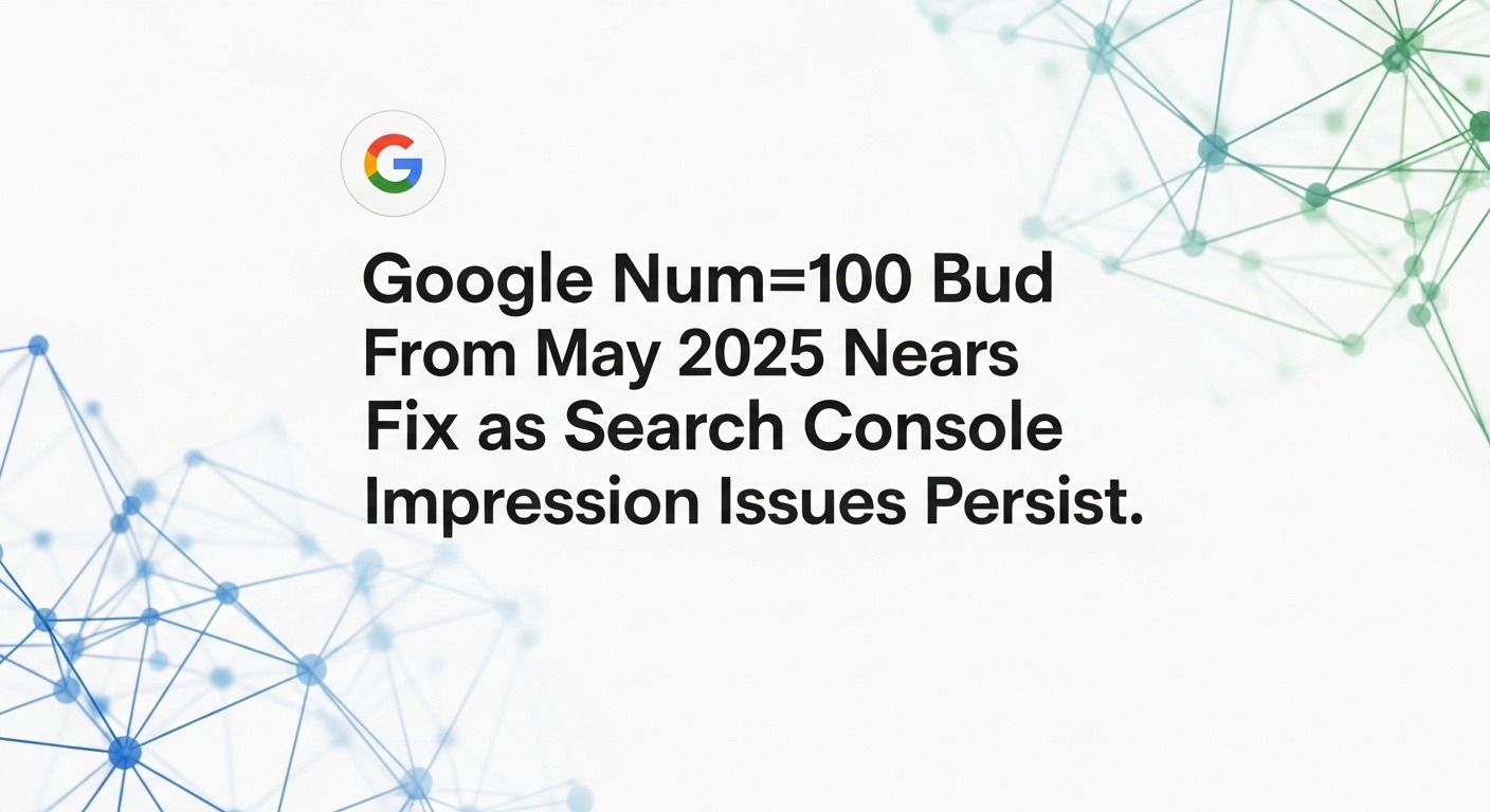 Google Num=100 Bug From May 2025 Nears Fix as Search Console Impression Issues Persist