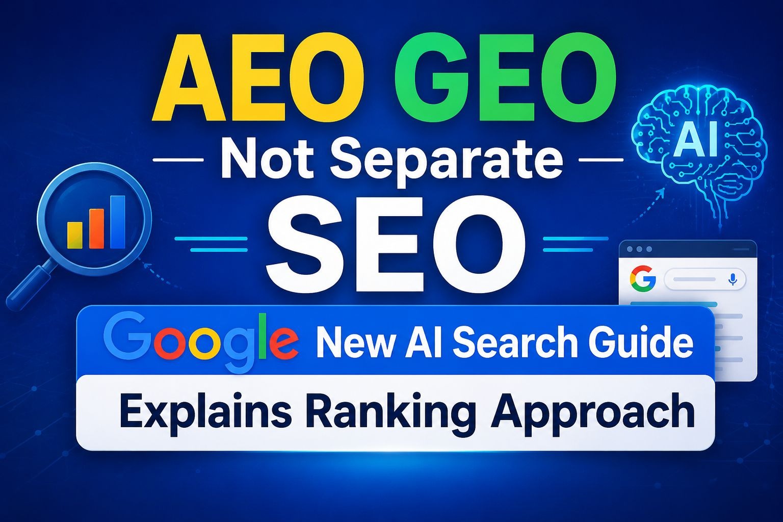 AEO GEO Not Separate SEO Google New AI Search Guide Explains Ranking Approach