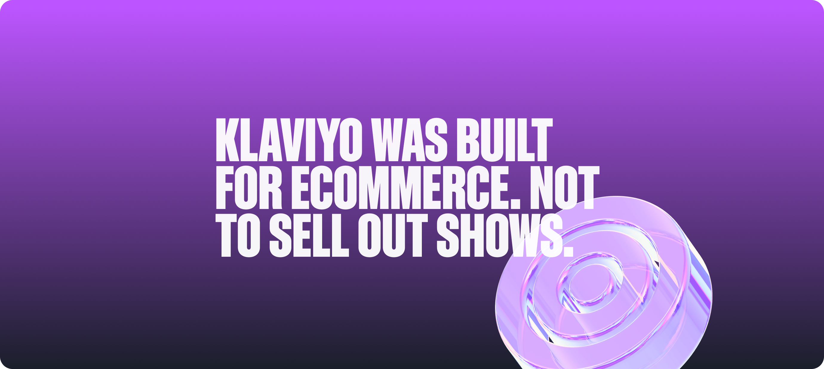 Klaviyo Was Built for Ecommerce. Not to Sell Out Shows.