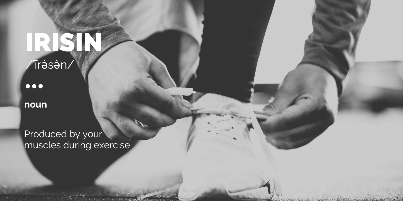 somebody in a running shoe; shoe lace; start; exercise; move; irisin; hormone