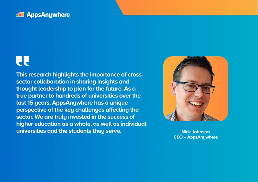 Image of Nick Jones, AppsAnywhere CEO and the quote: “This research highlights the importance of cross-sector collaboration and forward planning. Student populations are increasingly diverse, and technology has the potential to level the playing field and increase access to opportunities.”